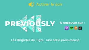 Les Brigades du Tigre se dévoilent dans Previously, le podcast de Télé-Loisirs !