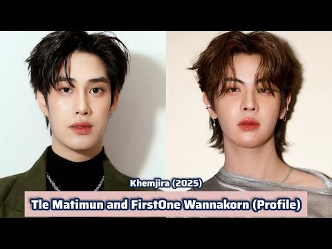 Tle Matimun and FirstOne Wannakorn (Khemjira The Series) | Profile，Name，Birthplace，Height, ...