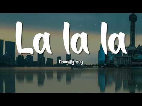 Naughty Boy - La la la (Lyrics) ft Sam Smith