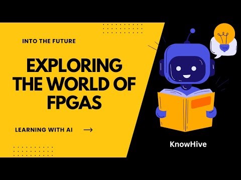 Into the Future - Exploring the World of FPGAs | Field Programmable Gate Arrays for Beginners