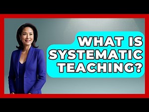 What Is Systematic Teaching? - Childhood Education Zone