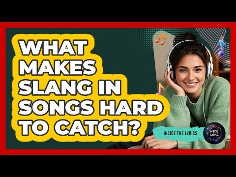 What Makes Slang In Songs Hard To Catch? - Inside the Lyrics