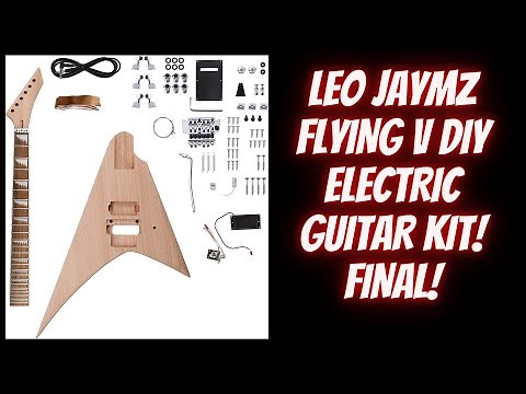 LEO JAYMZ FLYING V DIY ELECTRIC GUITAR KIT FINAL!