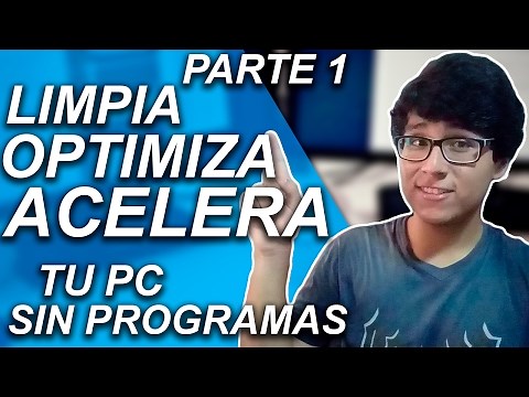 CÓMO LIMPIAR, OPTIMIZAR Y ACELERAR MI PC SIN PROGRAMAS PARA WINDOWS 10, 8 Y 7 PARTE 1