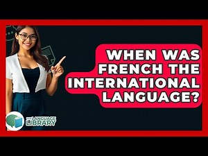 When Was French The International Language? - The Language Library