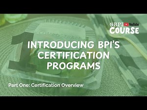 1.1 - Certification Overview: Introducing BPI's Certification Programs