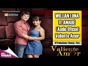William Luna - Te Amare [ Valiente Amor ] [ Canción Oficial ] ᴴᴰ
