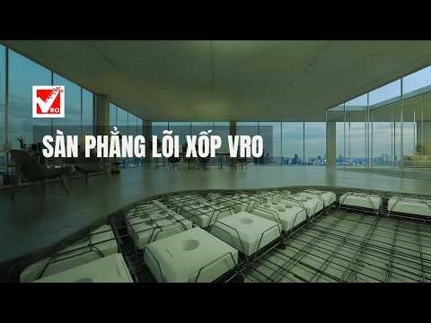 🏗️ SÀN PHẲNG LÕI XỐP VRO – GIẢI PHÁP KẾT CẤU THỜI ĐẠI MỚI