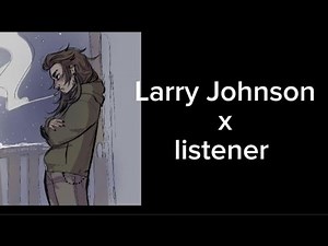 Larry Johnson x listener (he can't sleep without you)