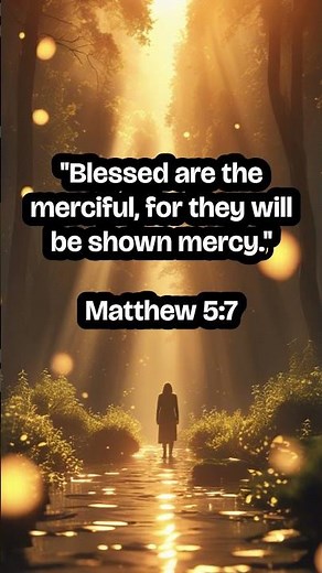Matthew 5:7 | "Blessed are the merciful, for they will be shown mercy." | Bible Verse