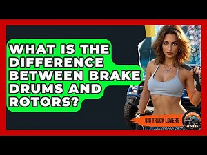 What Is The Difference Between Brake Drums And Rotors? - Big Truck Lovers