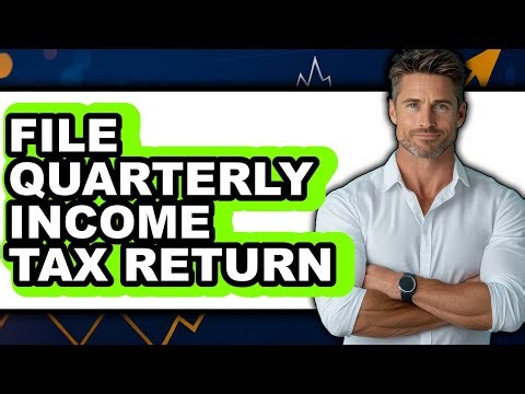How To File Quarterly Income Tax Return - Easy Guide