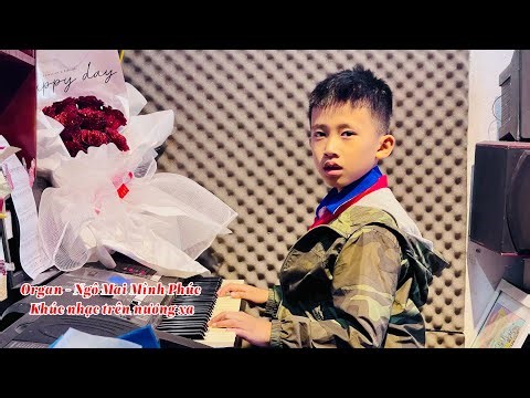 Organ - Ngô Mai Minh Phúc (Khúc nhạc trên nương xa)