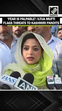 ‘Fear is palpable’: PDP leader Iltija Mufti flags threats to Kashmiri Pandits