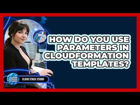 How Do You Use Parameters In CloudFormation Templates? - Cloud Stack Studio