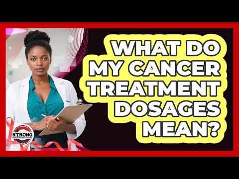 What Do My Cancer Treatment Dosages Mean?