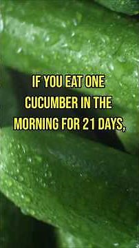 What Happens If You Eat 1 Cucumber Every Morning for 21 Days? | The Health Benefits of a Cucumber