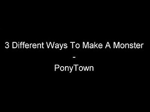 3 Different Monster Tutorials - PonyTown