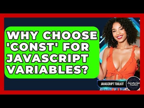 Why Choose 'const' For JavaScript Variables? - JavaScript Toolkit