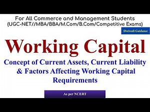 Working Capital, Concept of Current Assets, Factors affecting working capital requirements, CA & CL