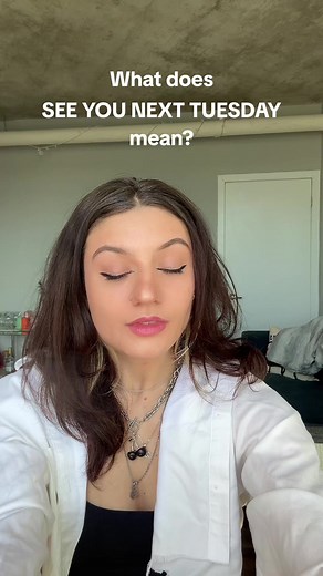 The Meaning Behind 'See You Next Tuesday' Explained