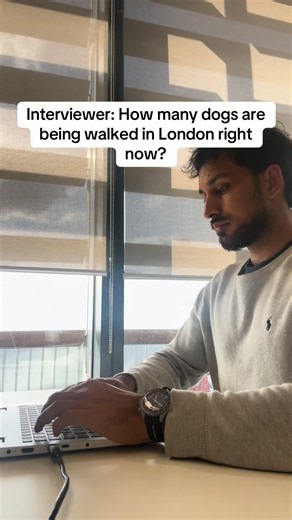 “How many dogs are being walked in London right now?” First, clarify the question. In an interview, I’d say: “Before I start, is it okay if I assume we’re talking about a typical summer evening in London as dog walking patterns can vary quite a bit by season and time of day.” Start with London’s population. 👉 ~9 million people Convert to households. Assume ~2.5 people per household 👉 ~3.5 million households Now estimate dog ownership. Assume ~30% of households own a dog 👉 ~1 million dog-ownin