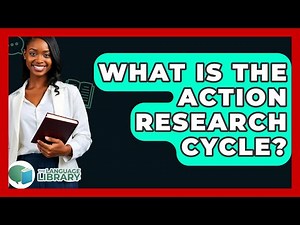What Is The Action Research Cycle? - The Language Library