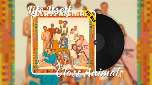 ℋ𝒾-ℛℯ𝓈无损 | 振作起来！ | Life Itself（人生原色） - Glass Animals