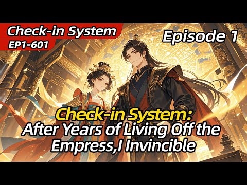 [fulfilling story]Check-in System: After Years of Living Off the Empress, I Invincible【1 of 2】