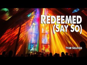 Redeemed (Say So) | Tyler Sullivan (Feat. David Jennings) (Worship Lyric Video)