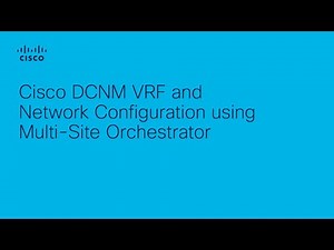 Cisco DCNM VRF and Network Configuration using Multi-Site Orchestrator
