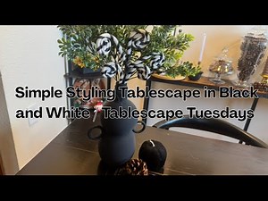Simple Styling Table Decor Black and White / Tablescape Tuesdays