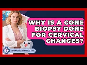 Why Is A Cone Biopsy Done For Cervical Changes? - Reproductive Cancer Relief Guide