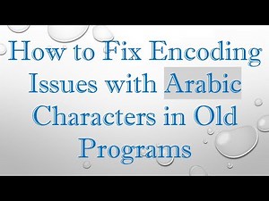 How to Fix Encoding Issues with Arabic Characters in Old Programs