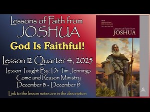 2025 Q4 Lesson 12: "God Is Faithful!" Taught by Dr. Tim Jennings Come and Reason Ministry