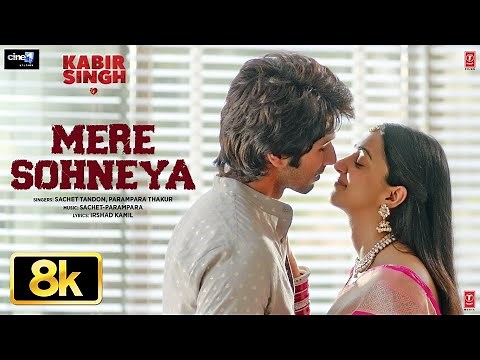 Mere Sohneya 8K Full Song | Kabir Singh | Shahid K, Kiara A, Sandeep V | Sachet-Parampara | Irshad K