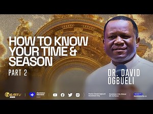 HOW TO KNOW YOUR TIME & SEASON, PART 2 | DR DAVID OGBUELI