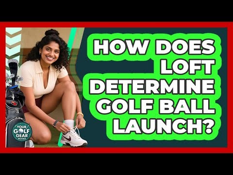 How Does Loft Determine Golf Ball Launch?