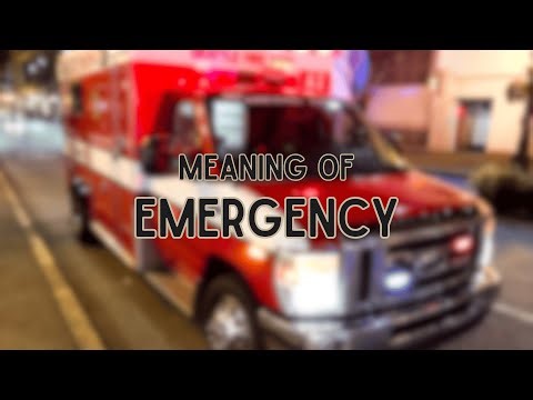 What is the meaning of Emergency?