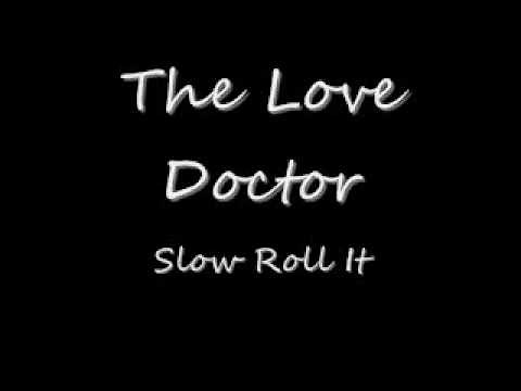 The Love Doctor-Slow Roll It