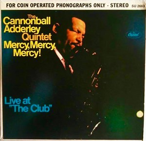 The Cannonball Adderley Quintet - Mercy, Mercy, Mercy! - Live At "The Club"
