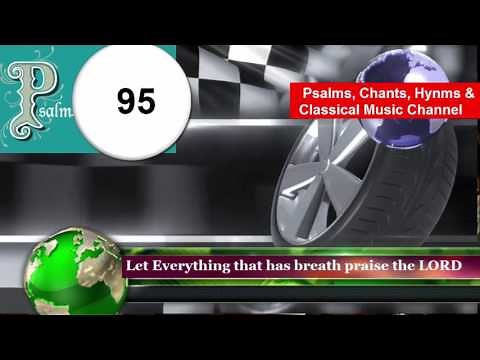 Psalm 95 (Chanted) A Psalm of David: O COME, let us sing unto the Lord