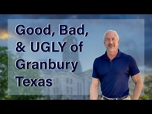 Good, Bad & Ugly of Living In Granbury Texas