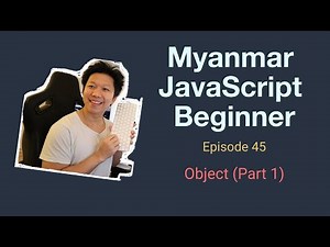 Myanmar Web Developer - Episode 45 - Object (Part 1)