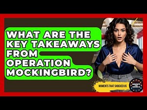 What Are The Key Takeaways From Operation Mockingbird? - Moments That Shocked Us