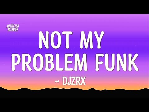 Not My Problem Funk - DJZRX (Lyrics)
