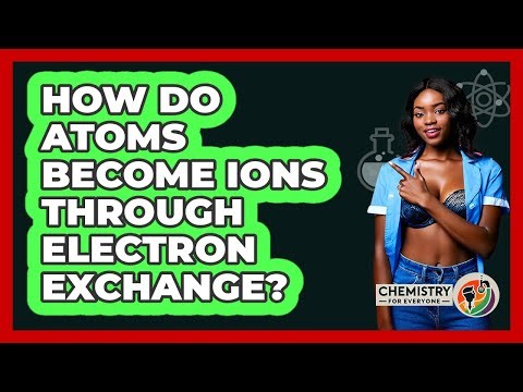 How Do Atoms Become Ions Through Electron Exchange?