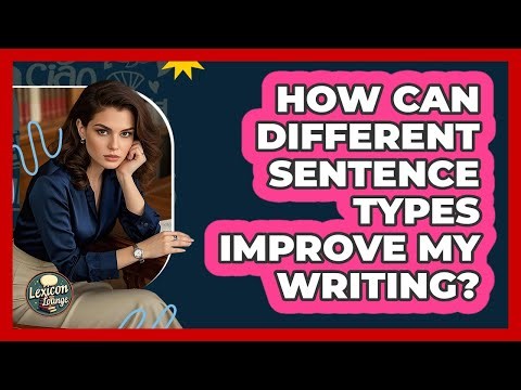 How Can Different Sentence Types Improve My Writing? - Lexicon Lounge