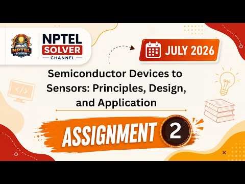 Semiconductor Devices to Sensors: Principles, Design, and Application Week 2 || NPTEL ANSWERS 2026