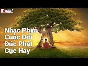 Nhạc Phim Cuộc Đời Đức Phật - Nghe để thấy bình yên trong tâm hồn